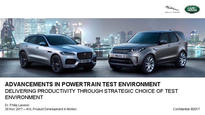 ADVANCEMENTS IN POWERTRAIN TEST ENVIRONMENT DELIVERING PRODUCTIVITY THROUGH STRATEGIC CHOICE OF TEST ENVIRONMENT Dr.