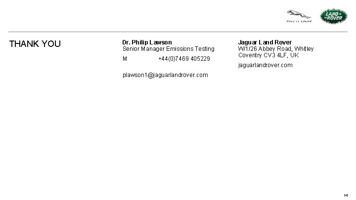 THANK YOU Dr. Philip Lawson Senior Manager Emissions Testing M +44(0)7469 405229 Jaguar Land