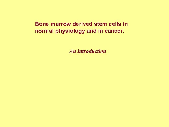 Bone marrow derived stem cells in normal physiology and in cancer. An introduction 