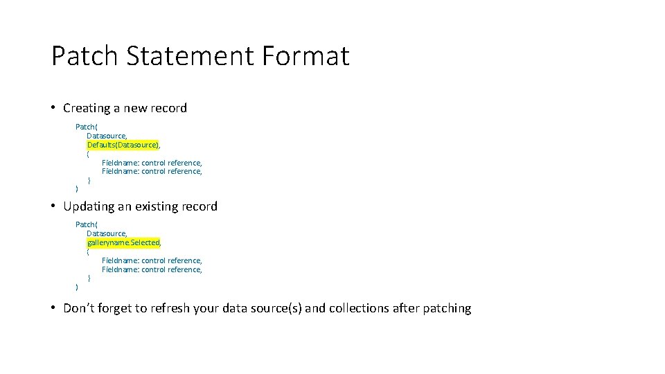 Patch Statement Format • Creating a new record Patch( Datasource, Defaults(Datasource), { Fieldname: control