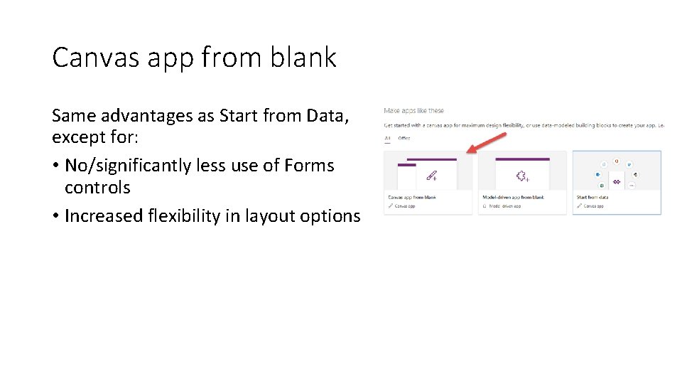Canvas app from blank Same advantages as Start from Data, except for: • No/significantly
