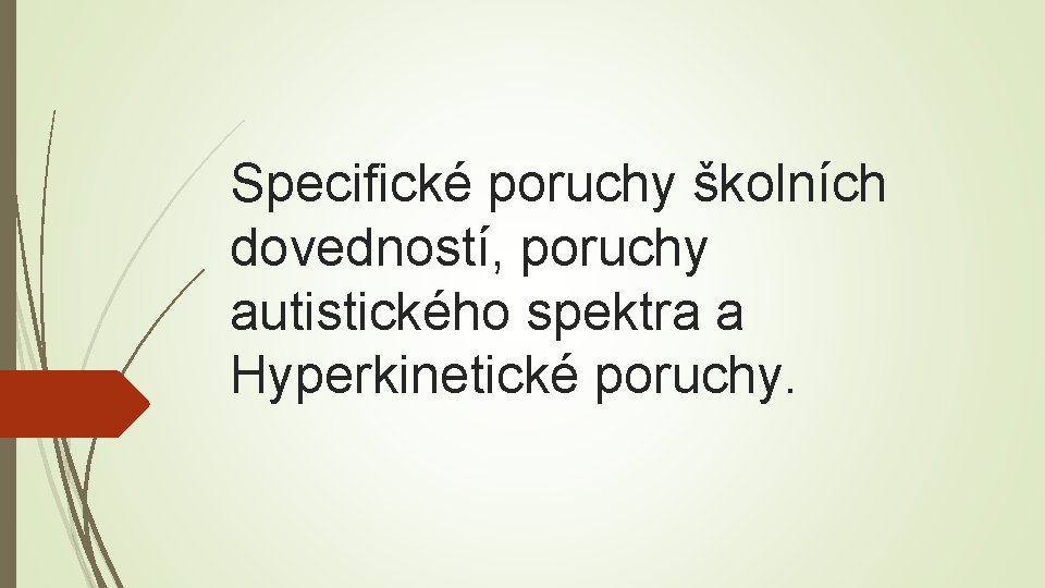 Specifické poruchy školních dovedností, poruchy autistického spektra a Hyperkinetické poruchy. 