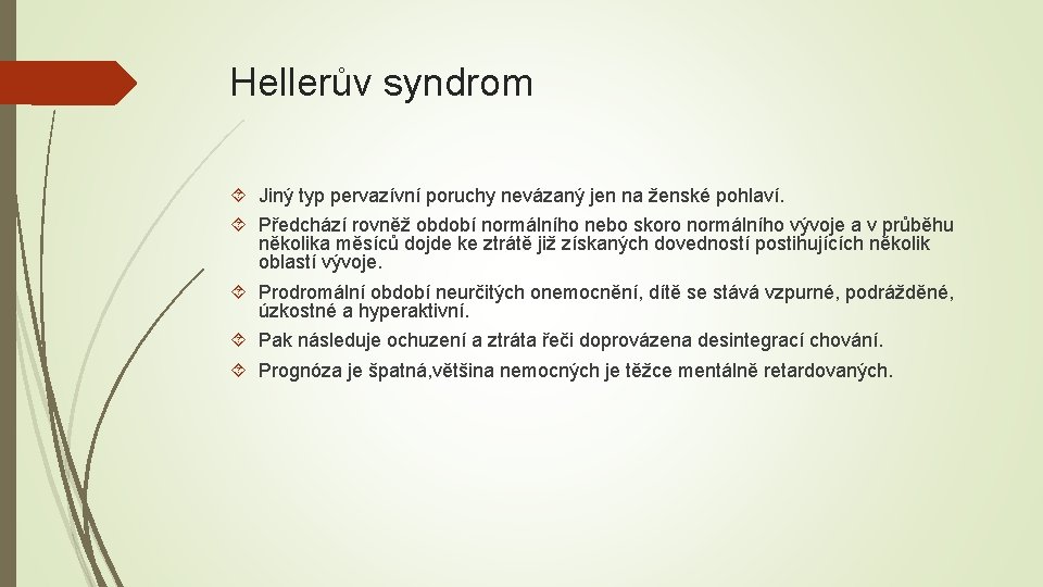 Hellerův syndrom Jiný typ pervazívní poruchy nevázaný jen na ženské pohlaví. Předchází rovněž období