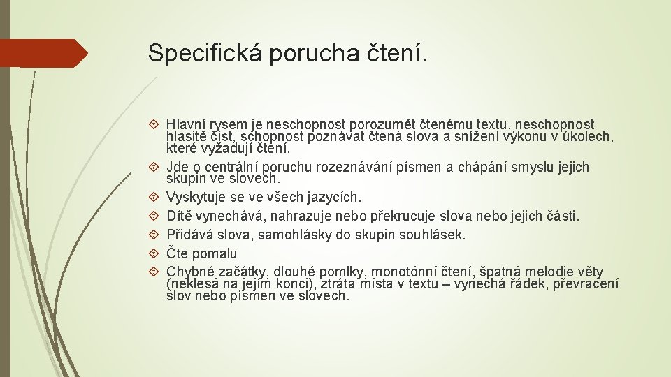 Specifická porucha čtení. Hlavní rysem je neschopnost porozumět čtenému textu, neschopnost hlasitě číst, schopnost