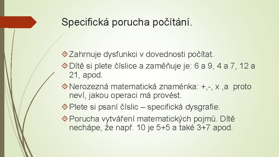 Specifická porucha počítání. Zahrnuje dysfunkci v dovednosti počítat. Dítě si plete číslice a zaměňuje