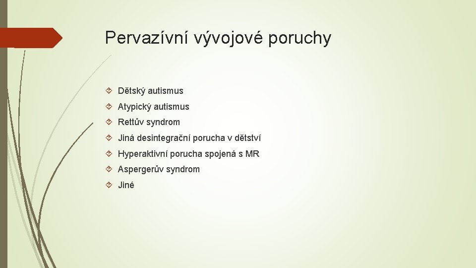 Pervazívní vývojové poruchy Dětský autismus Atypický autismus Rettův syndrom Jiná desintegrační porucha v dětství