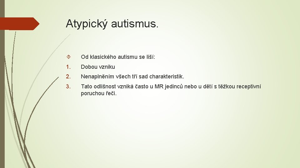 Atypický autismus. Od klasického autismu se liší: 1. Dobou vzniku 2. Nenaplněním všech tří