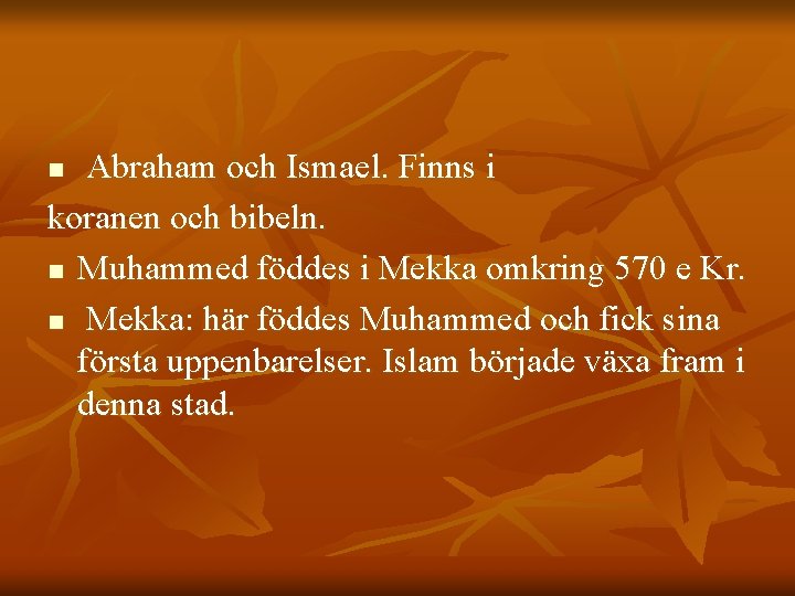 Abraham och Ismael. Finns i koranen och bibeln. n Muhammed föddes i Mekka omkring