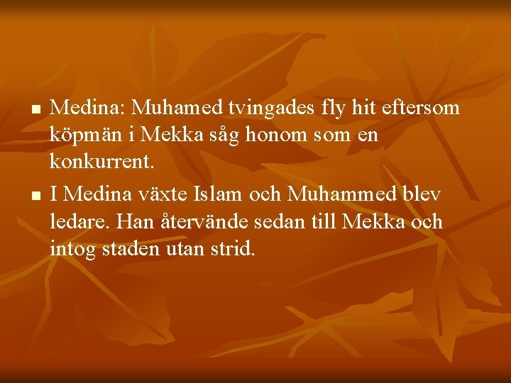 n n Medina: Muhamed tvingades fly hit eftersom köpmän i Mekka såg honom som