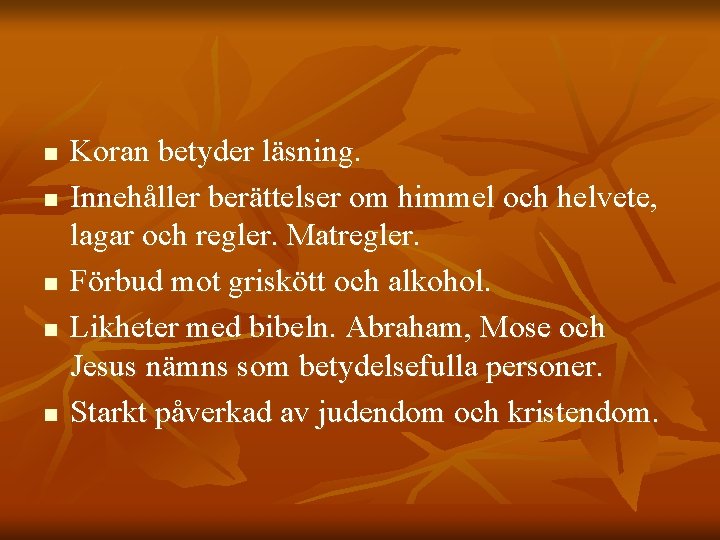 n n n Koran betyder läsning. Innehåller berättelser om himmel och helvete, lagar och