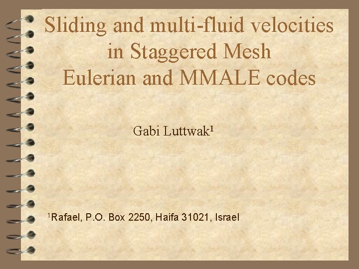 Sliding and multi-fluid velocities in Staggered Mesh Eulerian and MMALE codes Gabi Luttwak 1