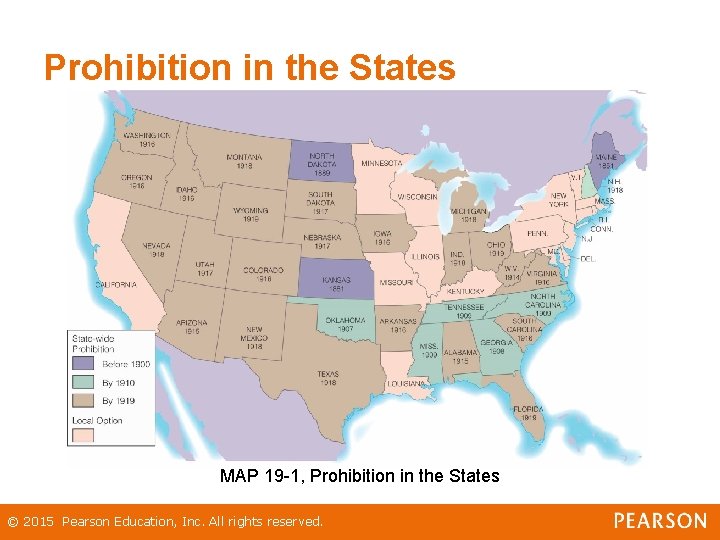 Prohibition in the States MAP 19 -1, Prohibition in the States © 2015 Pearson