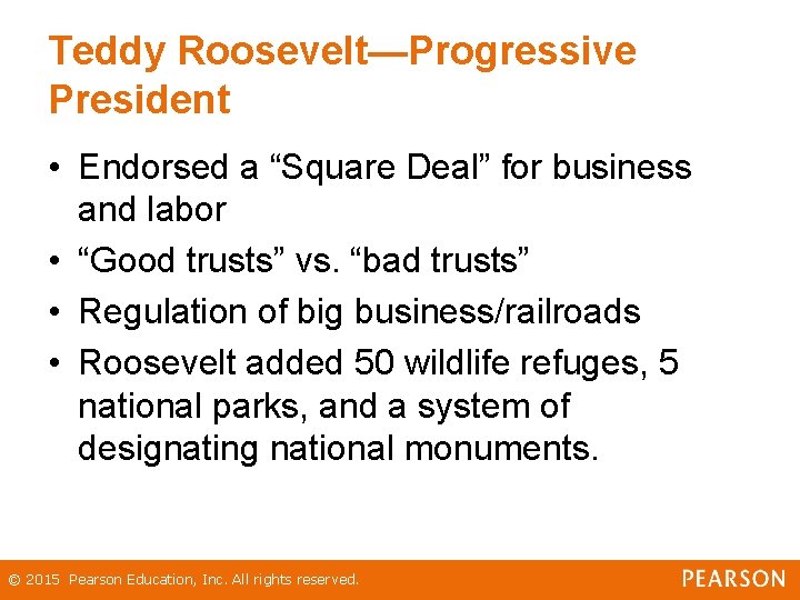 Teddy Roosevelt—Progressive President • Endorsed a “Square Deal” for business and labor • “Good