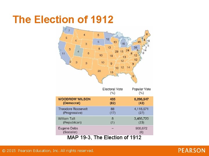 The Election of 1912 MAP 19 -3, The Election of 1912 © 2015 Pearson