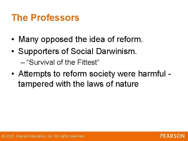 The Professors • Many opposed the idea of reform. • Supporters of Social Darwinism.