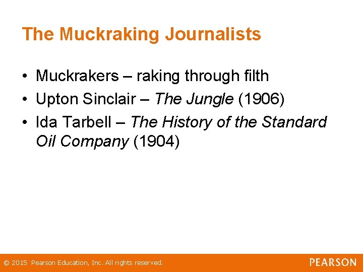 The Muckraking Journalists • Muckrakers – raking through filth • Upton Sinclair – The