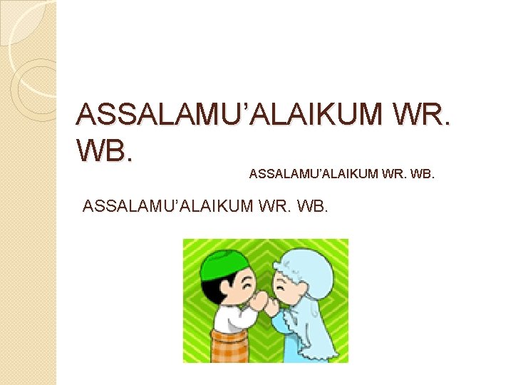 ASSALAMU’ALAIKUM WR. WB. 