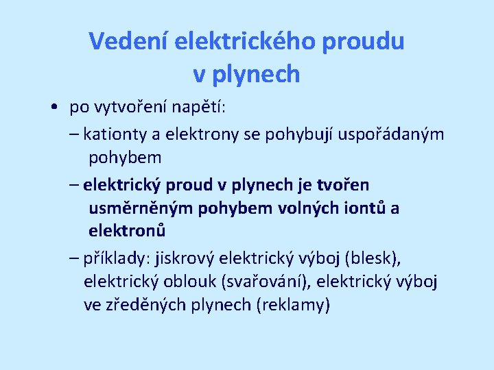 Vedení elektrického proudu v plynech • po vytvoření napětí: – kationty a elektrony se