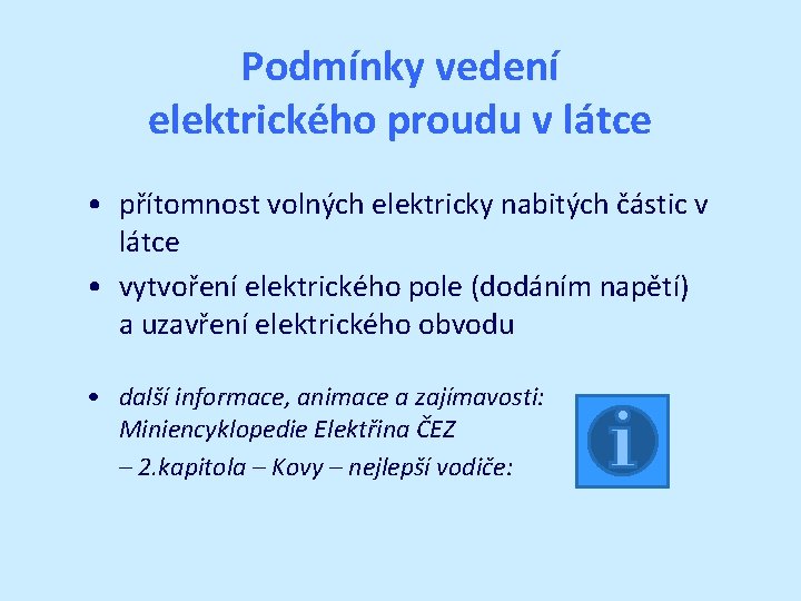 Podmínky vedení elektrického proudu v látce • přítomnost volných elektricky nabitých částic v látce
