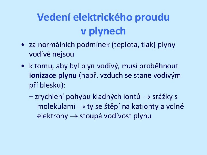 Vedení elektrického proudu v plynech • za normálních podmínek (teplota, tlak) plyny vodivé nejsou