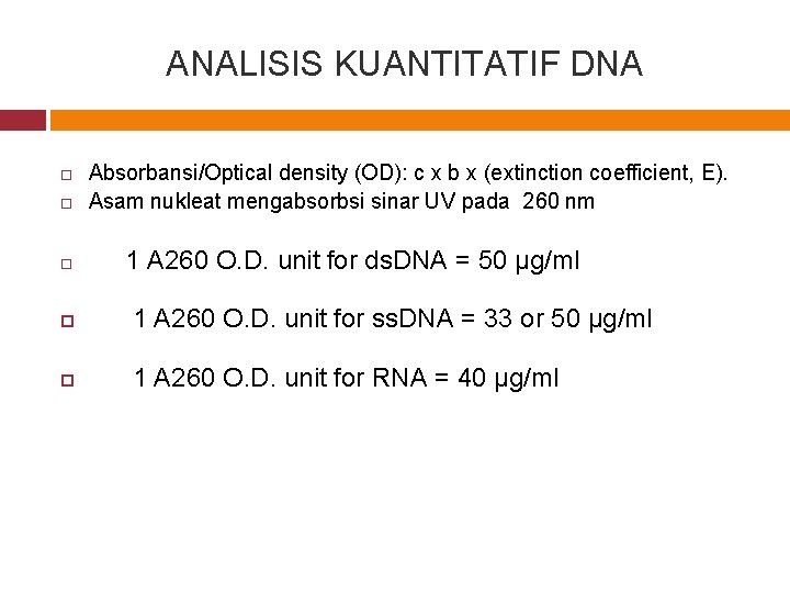 ANALISIS KUANTITATIF DNA Absorbansi/Optical density (OD): c x b x (extinction coefficient, E). Asam
