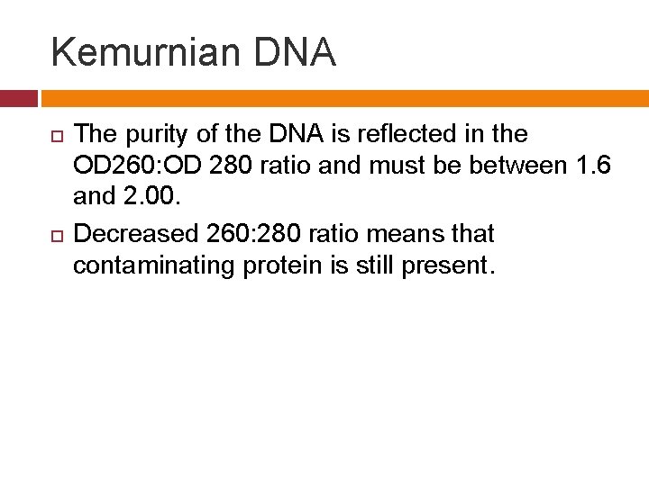 Kemurnian DNA The purity of the DNA is reflected in the OD 260: OD