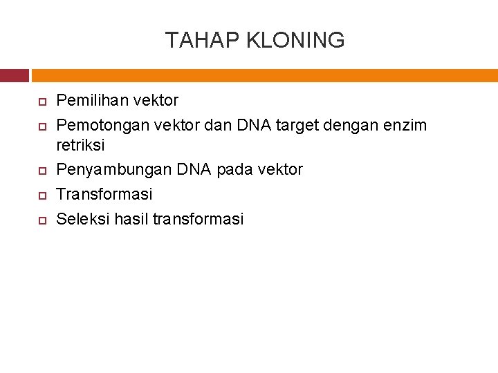 TAHAP KLONING Pemilihan vektor Pemotongan vektor dan DNA target dengan enzim retriksi Penyambungan DNA