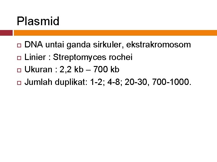 Plasmid DNA untai ganda sirkuler, ekstrakromosom Linier : Streptomyces rochei Ukuran : 2, 2