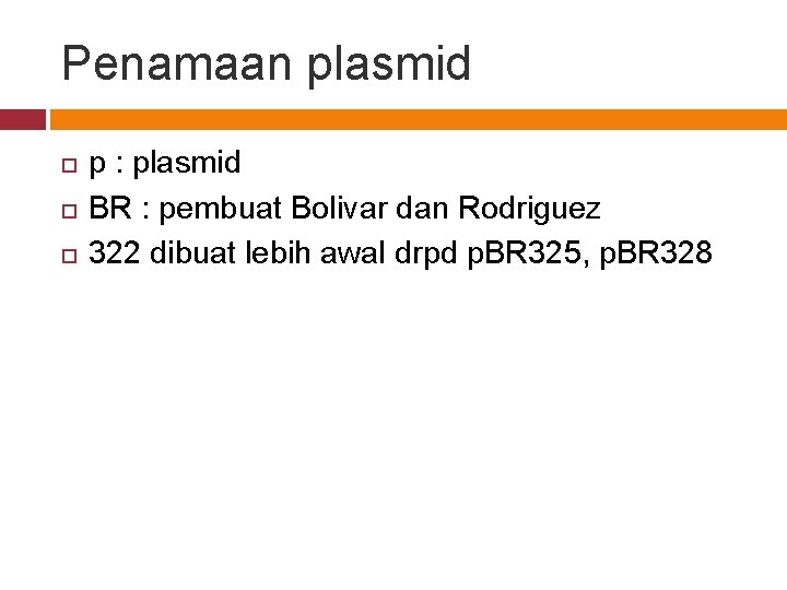 Penamaan plasmid p : plasmid BR : pembuat Bolivar dan Rodriguez 322 dibuat lebih