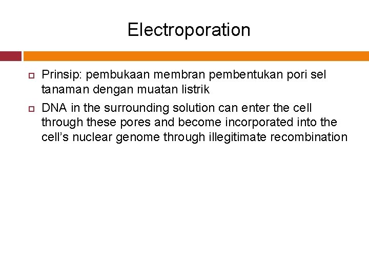 Electroporation Prinsip: pembukaan membran pembentukan pori sel tanaman dengan muatan listrik DNA in the