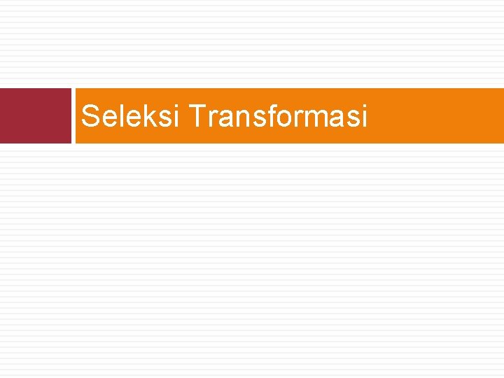 Seleksi Transformasi 