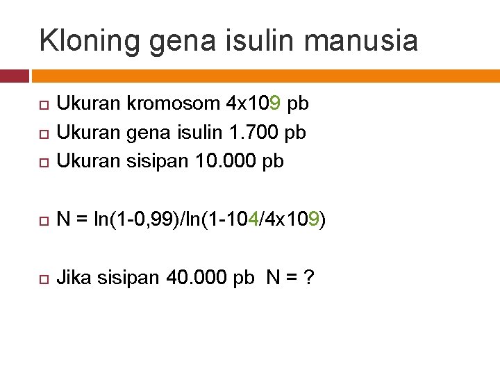 Kloning gena isulin manusia Ukuran kromosom 4 x 109 pb Ukuran gena isulin 1.