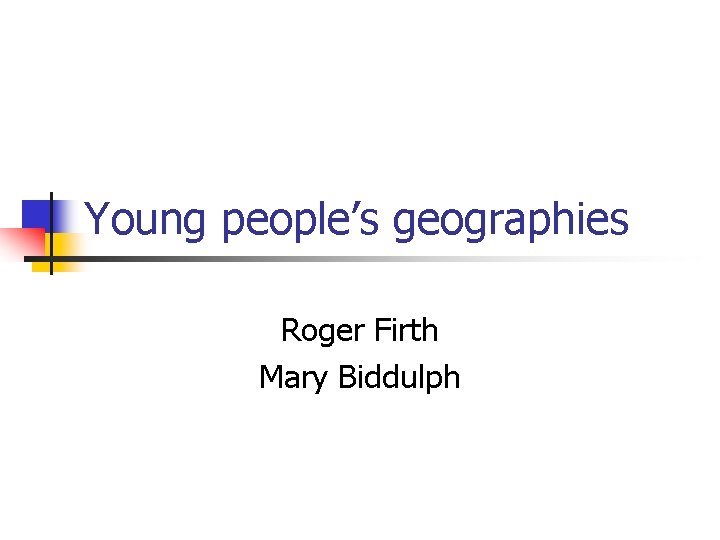 Young people’s geographies Roger Firth Mary Biddulph 