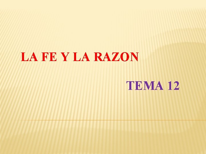 LA FE Y LA RAZON TEMA 12 