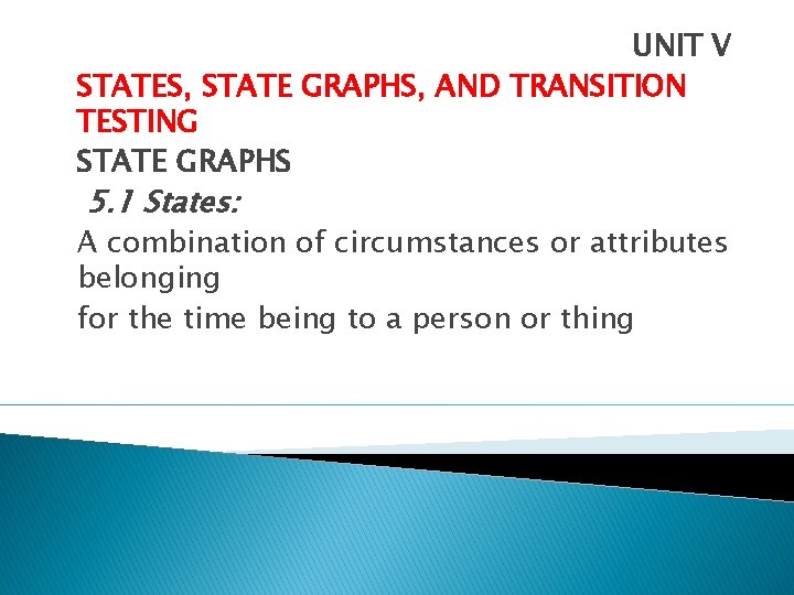 UNIT V STATES, STATE GRAPHS, AND TRANSITION TESTING STATE GRAPHS 5. 1 States: A