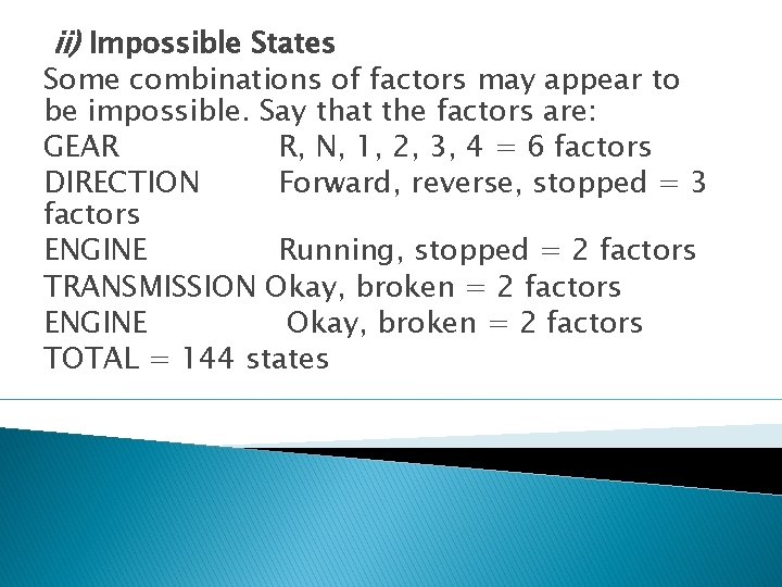 ii) Impossible States Some combinations of factors may appear to be impossible. Say that