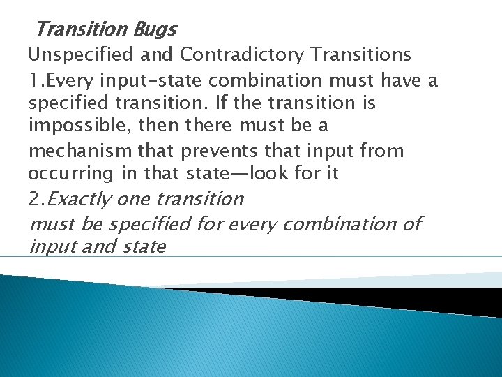 Transition Bugs Unspecified and Contradictory Transitions 1. Every input-state combination must have a specified