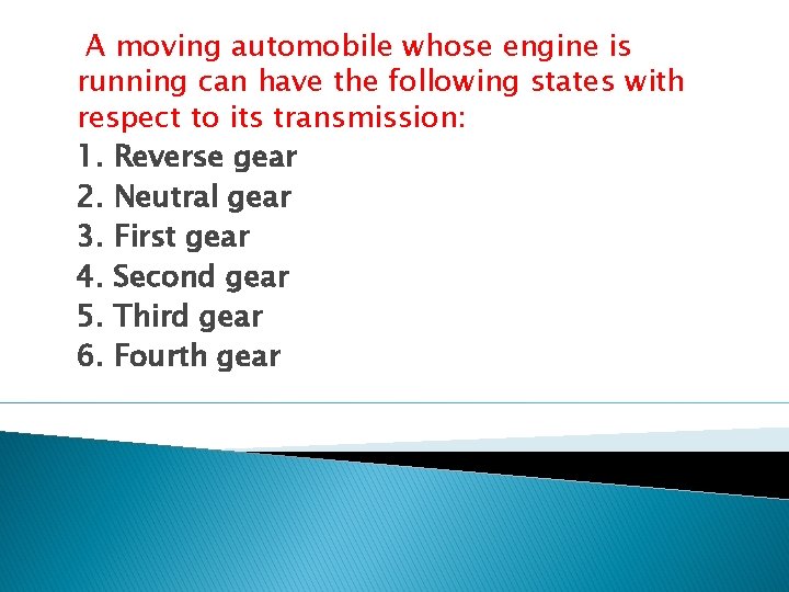 A moving automobile whose engine is running can have the following states with respect