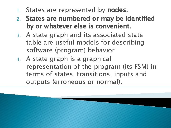 1. 2. 3. 4. States are represented by nodes. States are numbered or may