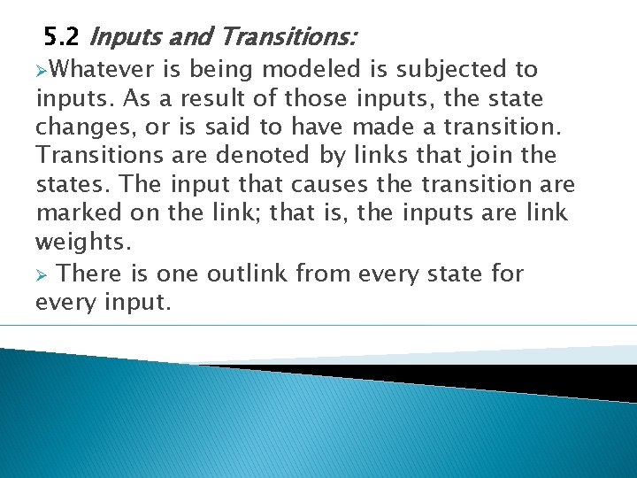 5. 2 Inputs and Transitions: ØWhatever is being modeled is subjected to inputs. As