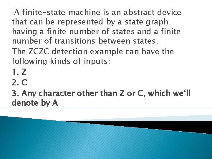 A finite-state machine is an abstract device that can be represented by a state