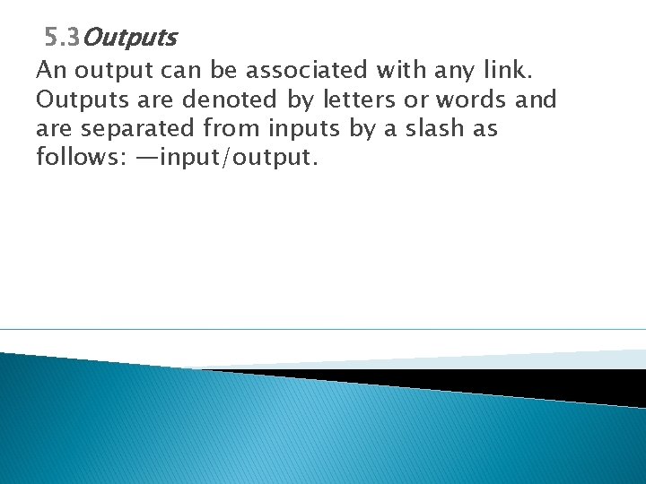 5. 3 Outputs An output can be associated with any link. Outputs are denoted