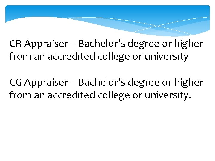CR Appraiser – Bachelor’s degree or higher from an accredited college or university CG