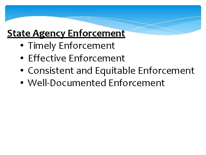 State Agency Enforcement • Timely Enforcement • Effective Enforcement • Consistent and Equitable Enforcement
