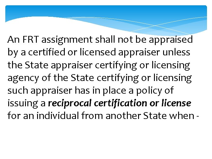 An FRT assignment shall not be appraised by a certified or licensed appraiser unless