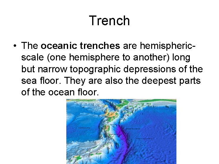 Trench • The oceanic trenches are hemisphericscale (one hemisphere to another) long but narrow