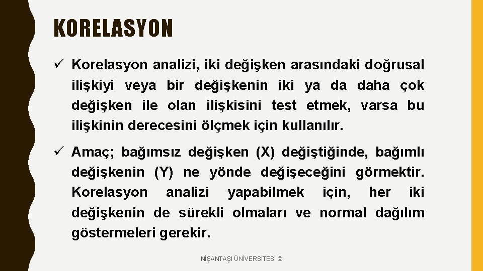 KORELASYON ü Korelasyon analizi, iki değişken arasındaki doğrusal ilişkiyi veya bir değişkenin iki ya