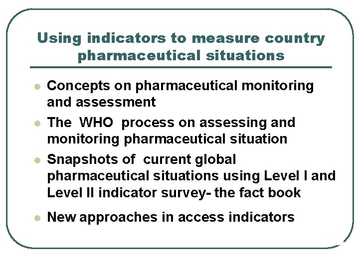 Using indicators to measure country pharmaceutical situations Dr