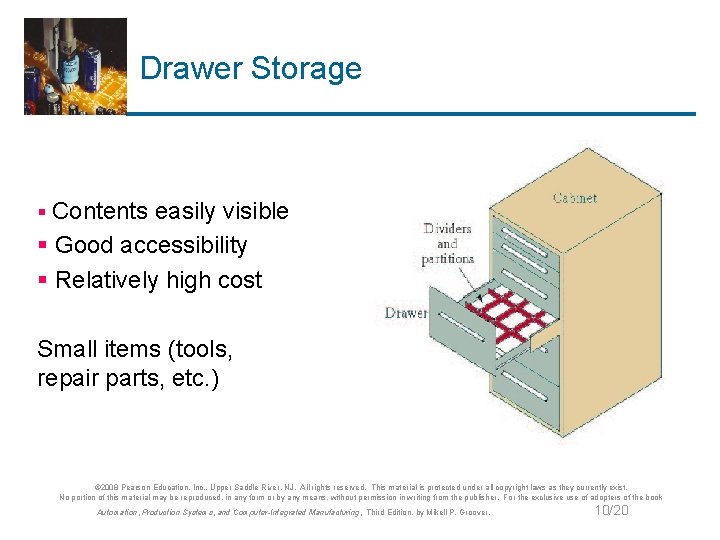 Drawer Storage § Contents easily visible § Good accessibility § Relatively high cost Small