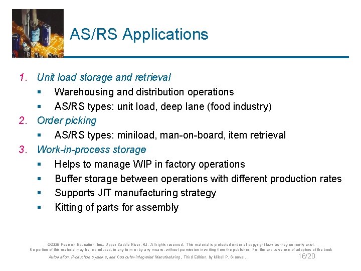 AS/RS Applications 1. Unit load storage and retrieval § Warehousing and distribution operations §